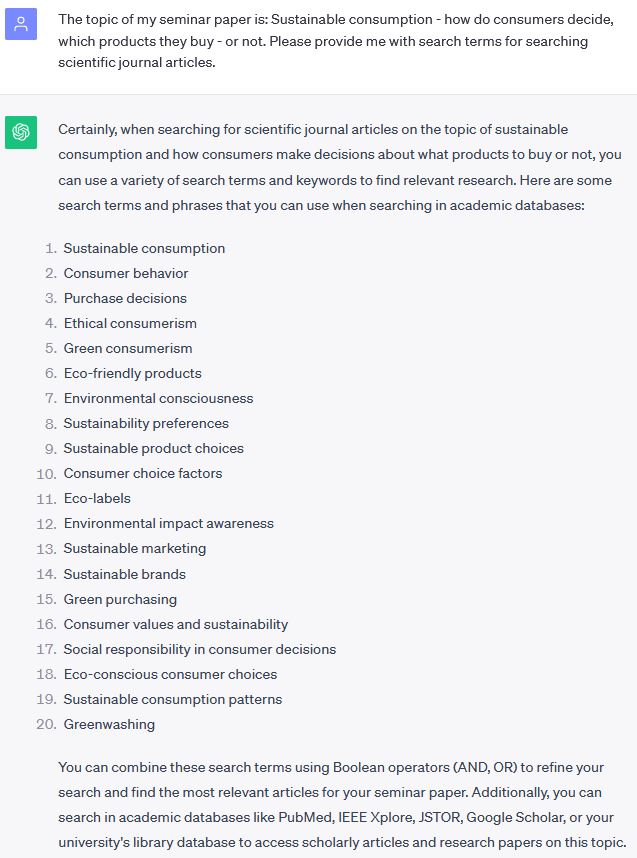 Screenshot from ChatGPT, the prompt is “The topic of my seminar paper is: “Sustainable consumption – how do consumers decide which products they buy or not.” Please provide me with search terms for searching scientific journal articles. Below, ChatGPT lists a number of search terms.